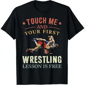 Touch Me And Your First Wrestling Lesson Is Free Wrestling T-Shirt Relaxed Fit Cotton T-Shirt
