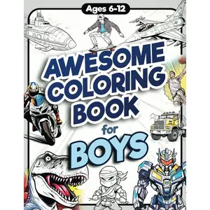 Awesome Coloring Book for Boys: Over 75 Coloring Activity featuring Ninjas, Cars, Dragons, Vehicles, Trucks, Dinosaurs, Space, Rockets, Wilderness, ... Ages 6, 7, 8, 9, 10, 11, 12, and Teens! Paperback – August 10, 2023