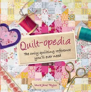 USED-Quilt-opedia: The Only Quilting Reference You'll Ever Need by Taylor, Laura Jane (Hardcover)