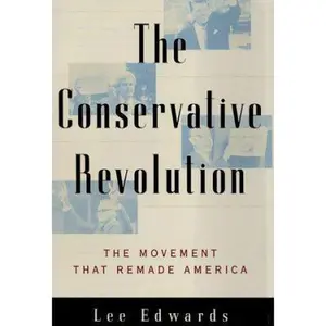 USED-The CONSERVATIVE REVOLUTION: THE MOVEMENT THAT REMADE AMERICA by Lee Edwards (Hardcover)