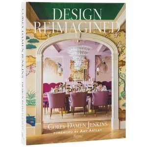 Design Reimagined: A Fresh and Colorful Take on Timeless Rooms -- Corey Damen Jenkins - Hardcover