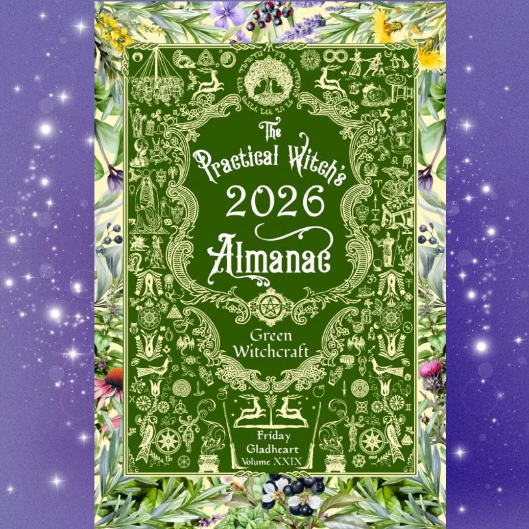 The Practical Witch's Almanac 2026: Green Witchcraft by Friday Gladheart - Herbal Magic & Medicine Making Guide with Lunar Planner & Magical Correspondences