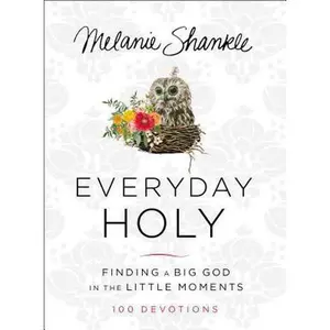 USED-Everyday Holy: Finding a Big God in the Little Moments (a 100-Day Devotional) by Shankle, Melanie (Hardcover)