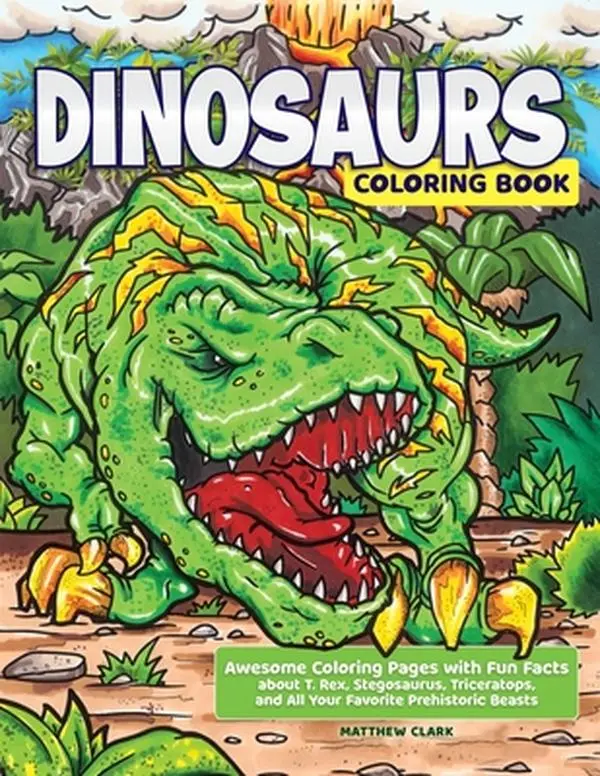 Dinosaurs Coloring Book - Awesome Coloring Pages with Fun Facts About Tyrannosaurus, Stegosaurus, Triceratops & Favorite Prehistoric Beasts by Matthew Clark (Paperback)