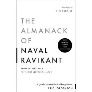 The Almanack of Naval Ravikant: A Guide to Wealth and Happiness -- Eric Jorgenson, Hardcover