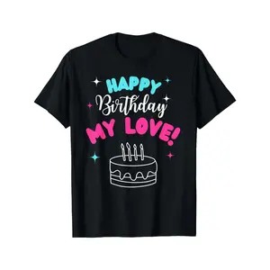 [100% Cotton] 100% CottonHappy Birthday My Love Birthday Bday Costume Family Party T-Shirt