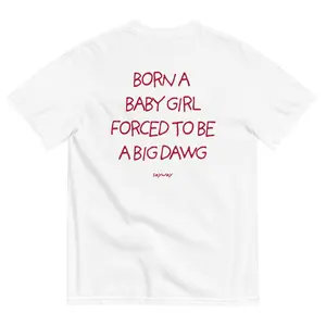 Born A Baby Girl Forced To be A Big Dawg Unisex T-Shirt, Sweatshirt, Hoodie - Gifts Suitable for Anyone Casual Cotton