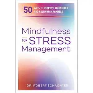 USED-Mindfulness for Stress Management: 50 Ways to Improve Your Mood and Cultivate Calmness by Schachter, Robert (Paperback)
