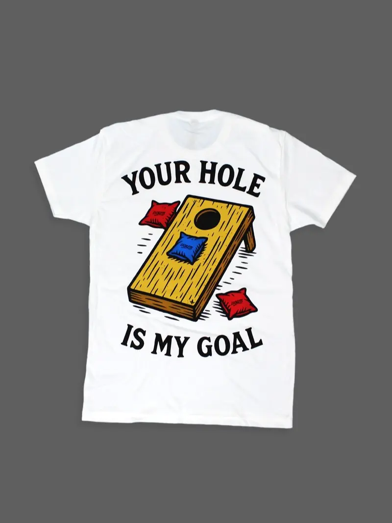 Your Hole Is My Goal | Funny Men's and Women's White Cornhole Graphic T-Shirt