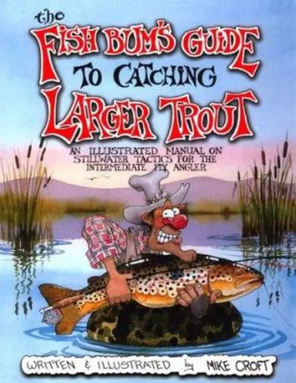 USED Book - The Fish Bum's Guide to Catching Larger Trout: An Illustrated Manual on Stillwater Tactics for the Intermediate Fly Angler by Michael Croft (Paperback) - english