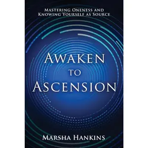 Awaken to Ascension: Mastering Oneness and Knowing Yourself as Source