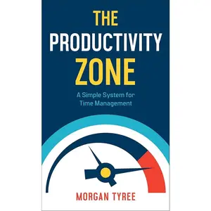 The Productivity Zone: A Simple System for Time Management