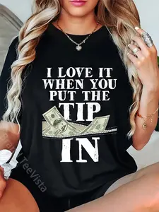 100% Cotton Unisex I Love It When You Put The Tip In - Waitress Waiter Server T-Shirt