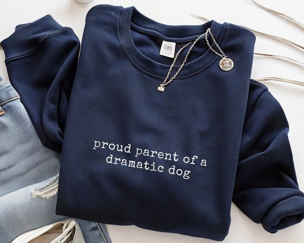 Proud Parent of a Dramatic Dog Sweatshirt, Funny Pet Lover Oversized Pullover, Minimalist Quote Graphic Sweater, Cute Dog Mom and Dad Humor Gift for Men Women