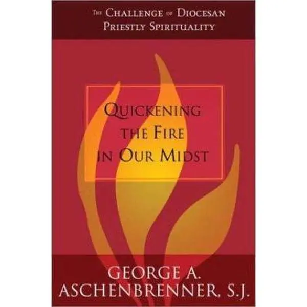 Used Trade Paperback - Quickening the Fire in Our Midst: The Challenge of Diocesan Priestly Spirituality by George Aschenbrenner (English, Loyola Press) - Addresses Declining Enrollment, Offers Hope and Encouragement, Softcover, Provides Hope And Encourag