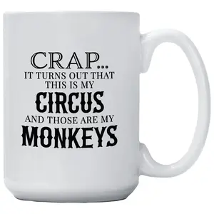 Coffee Mug - Crap Turns Out This Is My Circus