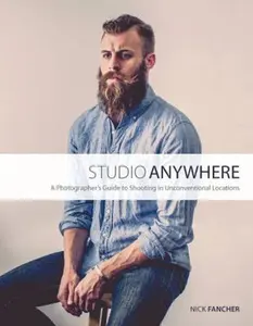 USED-Studio Anywhere: A Photographer's Guide to Shooting in Unconventional Locations by Fancher, Nick (Paperback)