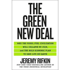 USED-The Green New Deal: Why the Fossil Fuel Civilization Will Collapse by 2028, and the Bold Economic Plan to Save Life on Earth by Rifkin, Jeremy (Paperback)