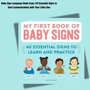Baby Sign Language Made Easy: 40 Essential Signs to Start Communicating with Your Little One