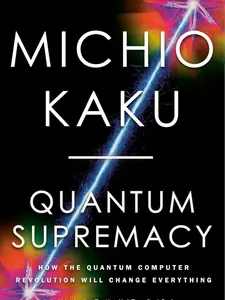 Quantum Supremacy: How the Quantum Computer Revolution Will Change Everything Paperback – May 21, 2024 by Michio Kaku (Author)