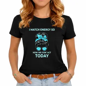 I Match Energy So How We Gon' Act Today Funny I Match Energy T-Shirt