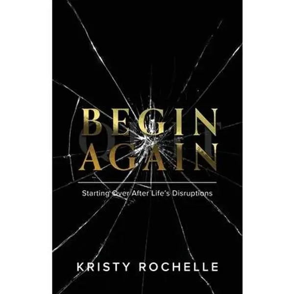 USED-Begin Again: Starting Over After Life's Disruptions by Rochelle, Kristy (Paperback)