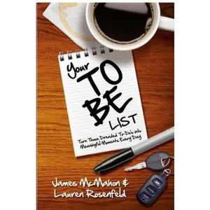 USED-Your To Be List: Turn Those Dreaded To-Do's Into Meaningful Moments Every Day by McMahon, James (Paperback)