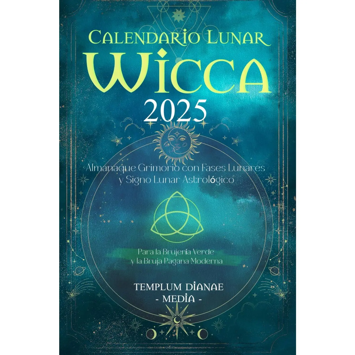 Calendario Lunar Wicca - 2025: Almanaque Grimorio con Fases Lunares y Signo Lunar Astrológico, Para la Brujería Verde y la Bruja Pagana Moderna (Spanish Edition)