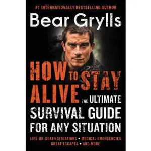 USED-How to Stay Alive: The Ultimate Survival Guide for Any Situation by Grylls, Bear (Paperback)