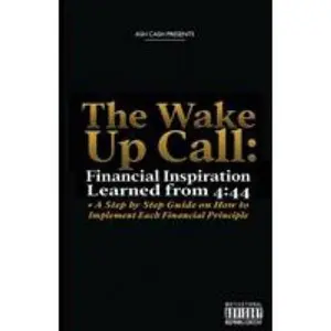 USED-The Wake Up Call: Financial Inspiration Learned from 4:44 + A Step by Step Guide on How to Implement Each Financial Principle by Cash, Ash (Paperback)