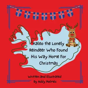 Kaleo the Lonely Reindeer Who Found His Way Home for Christmas by Addy Holmes