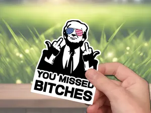 You Missed Bitches Trump 2024 Vinyl Decal Sticker