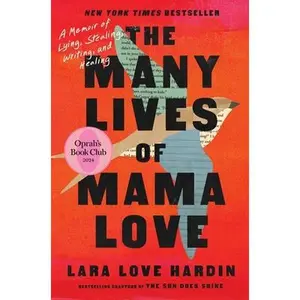 The Many Lives of Mama Love (Oprah's Book Club): A Memoir of Lying, Stealing, Writing, and Healing -- Lara Love Hardin, Hardcover