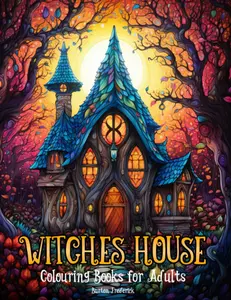 Witches House: Colouring Books for Adults - 50 Illustrations of Enchanted Cottage