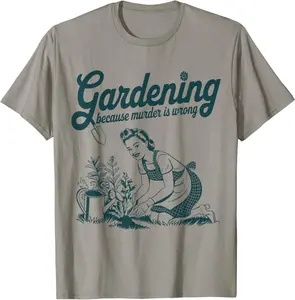 Gardening Because Murder Is Wrong Funny Gardening Gardener T-Shirt