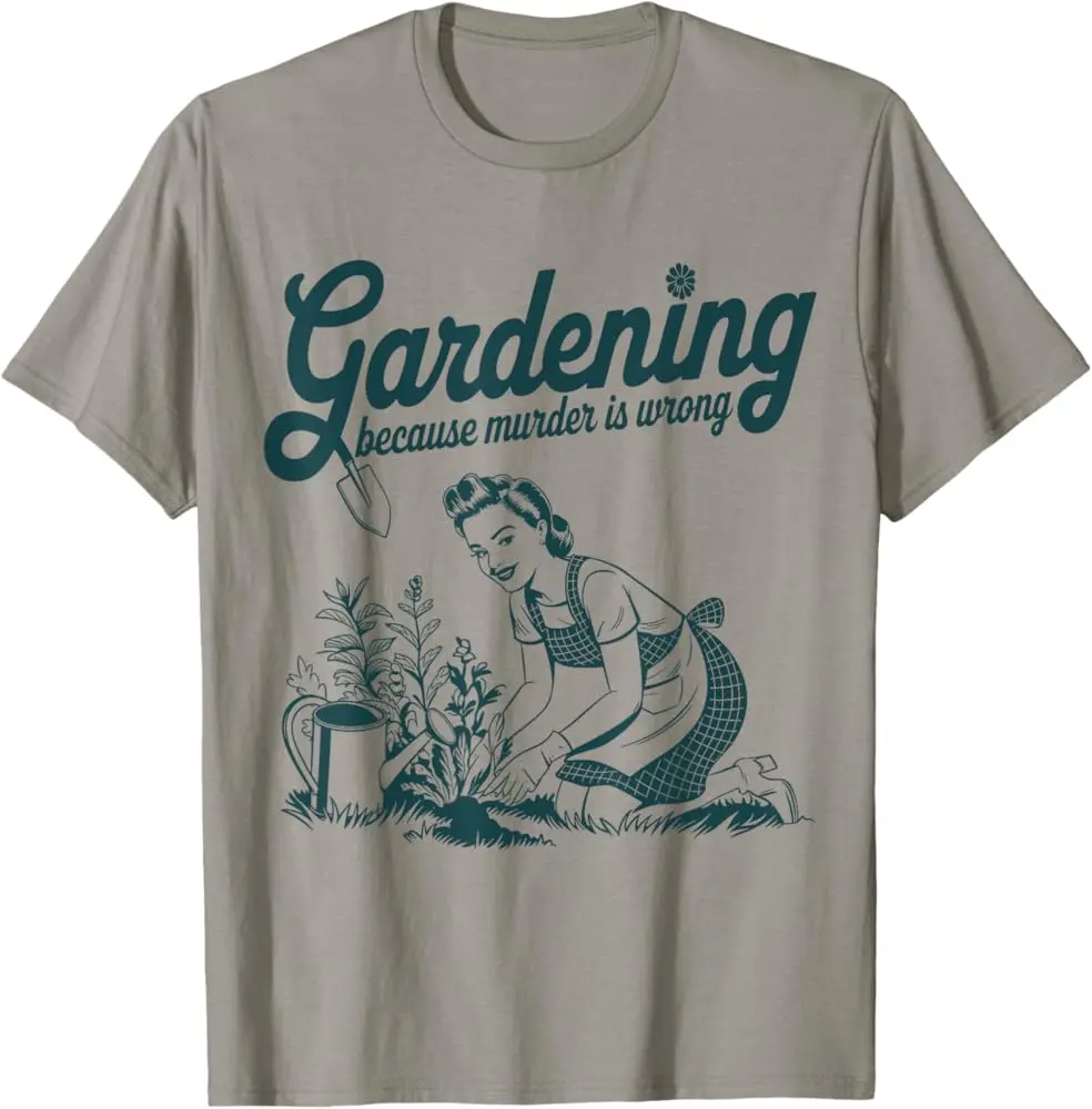 Gardening Because Murder Is Wrong Funny Gardening Gardener T-Shirt