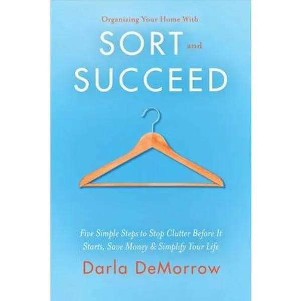 USED Book - Organizing Your Home with Sort and Succeed: Five Simple Steps to Stop Clutter Before It Starts, Save Money, & Simplify Your Life Volume 1 by Demorrow, Darla (Paperback) - english