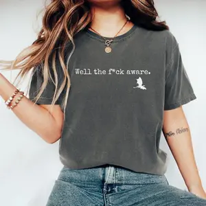 Well The Fu*k Aware Xaden Riorson Shirt Fourth Wing Quote Comfort Colors Shirt Funny Xaden Bookish T-Shirt Violent Little Thing Gift