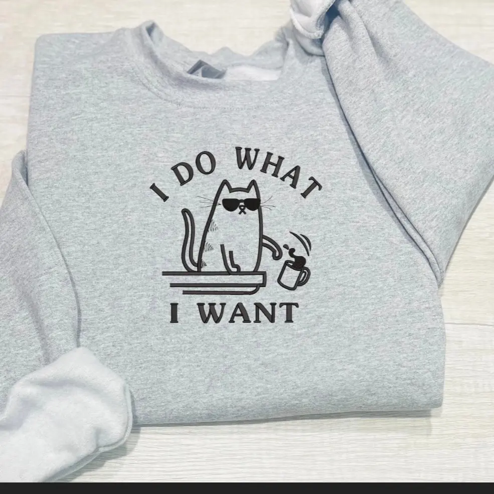 I do what I want embroidered sweatshirts I do what I want embroidered sweatshirts