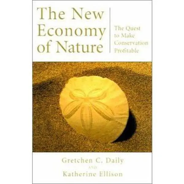 USED-The New Economy of Nature: The Quest to Make Conservation Profitable by Gretchen C. Daily (Hardcover)