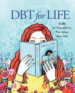 Dbt for Life: Skills to transform the way you live -- Diana Partington - Paperback