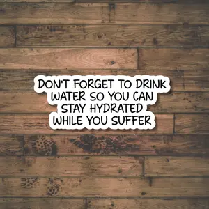 Don't Forget To Drink Water, Decal for Car, Truck, SUV, Window, Water Bottle, Tumbler, Laptop, Bumper Sticker, Hard Hat, Tool Box, Waterproof