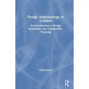 USED-Design Anthropology in Context: An Introduction to Design Materiality and Collaborative Thinking by Drazin, Adam (Hardcover)