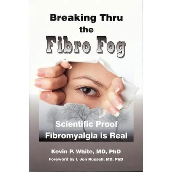 USED-Breaking Thru the Fibro Fog: Scientific Proof Fibromyalgia Is Real by White MD Phd, Kevin P. (Paperback)