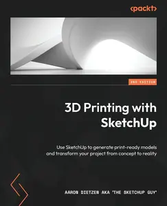USED-3D Printing with SketchUp - Second Edition: Use SketchUp to generate print-ready models and transform your project from concept to reality by Dietzen Aka 'The Sketchup Guy', Aaron (Paperback)