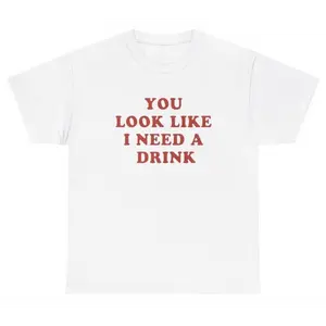 You Look Like I Need A Drink T Shirt Funny Meme Sarcastic Humor Tee