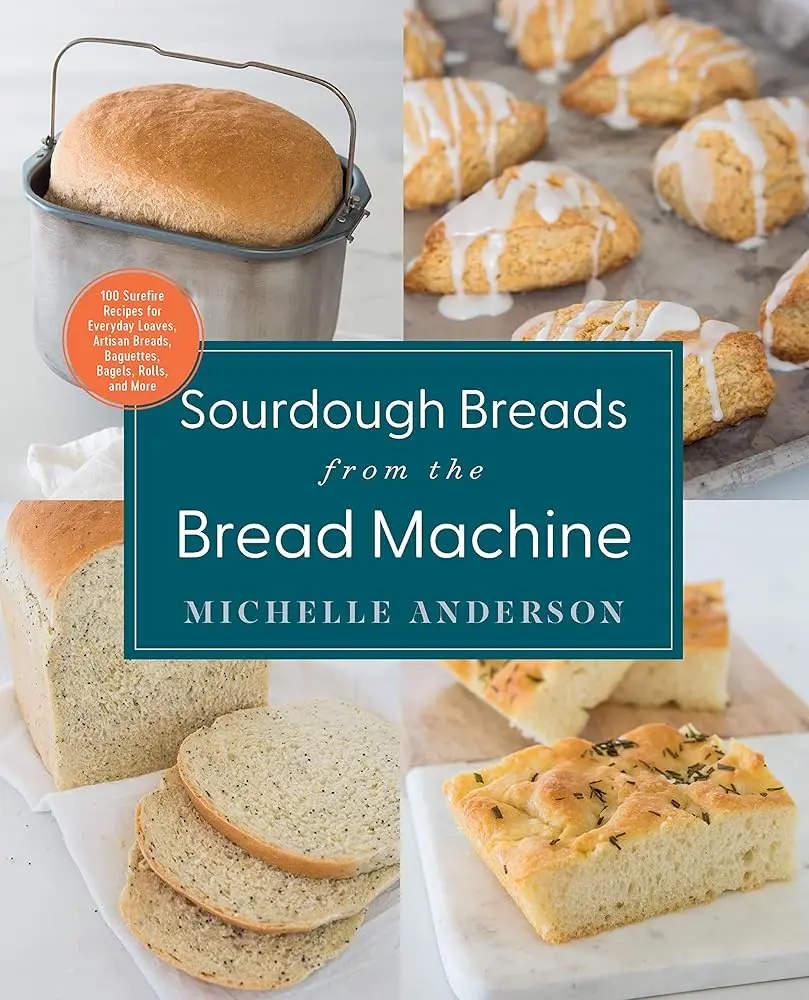 Sourdough Cookbook: 100 Surefire Recipes - Bread Machine Sourd, Nut & Herb Breads, Artisan Baguettes, Bagels, Discard to Treats, From Loaves to Rolls Guide, Rustic Sourdoughs