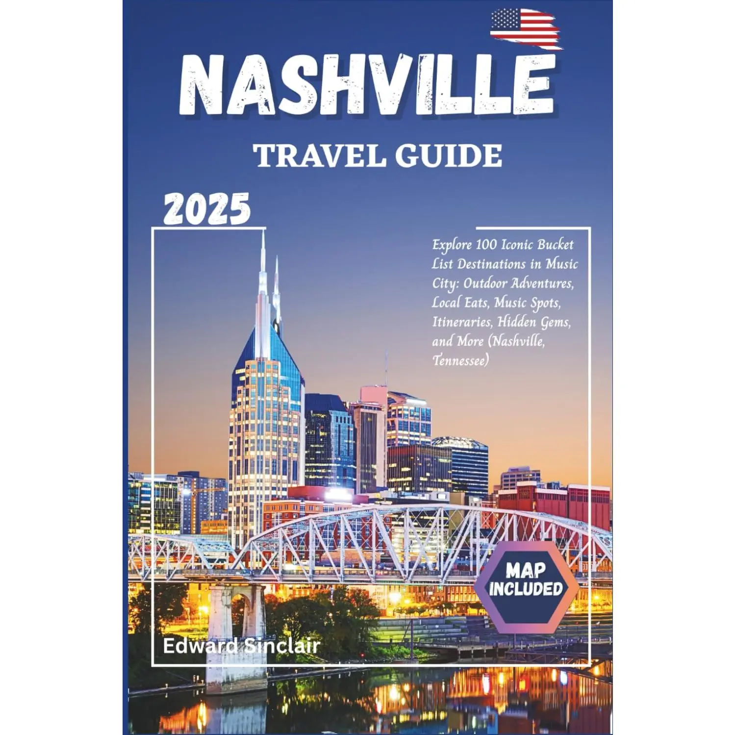 Nashville Travel Guide: Explore 100 Iconic Bucket List Destinations in Music City: Outdoor Adventures, Local Eats, Music Spots, Itineraries