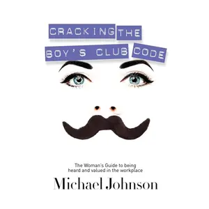 USED-Cracking the Boy's Club Code: The Woman's Guide to Being Heard and Valued in the Workplace by Johnson, Michael (Paperback)