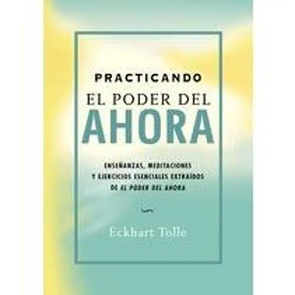 USED Book - PRACTICANDO EL PODER DEL AHORA: ENSEÑANZAS, MEDITACIONES Y EJERCICIOS ESENCIALES EXTRAÍDOS DE EL PODER DEL AHORA (Perenne) (Spanish Edition) by ECKHART TOLLE (Hardcover) - spanish